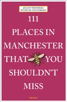 Peter De Figueiredo, Julian Treuherz, Peter De Figueiredo, Peter De Figueiredo - 111 Places in Manchester That You Shouldn't Miss
