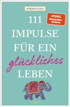 Anjana Gill - 111 Impulse für ein glückliches Leben