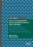 Wilmot Allen, Michael Kottoh - African Sovereign Wealth Funds and New Directions in State Capitalism