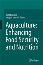 Ahmad, Ishtiyaq Ahmad, Imtiaz Ahmed - Aquaculture: Enhancing Food Security and Nutrition