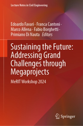 Marco Allena, Marco Allena et al, Fabio Borghetti, Franca Cantoni, Primiano Di Nauta, Edoardo Favari - Sustaining the Future: Addressing Grand Challenges Through Megaprojects - MeRIT Workshop 2024
