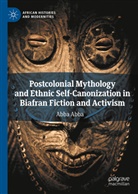 Abba Abba - Postcolonial Mythology and Ethnic Self-Canonization in Biafran Fiction and Activism