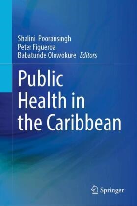 J Peter Figueroa, Peter Figueroa, Babatunde Olowokure, J Peter Figueroa, Shalini Pooransingh - Public Health in the Caribbean