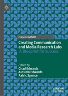 Autumn Edwards, Chad Edwards, Patric Spence - Creating Communication and Media Research Labs