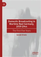 Gerald Kirwin - Domestic Broadcasting in Wartime Nazi Germany, 1939-1944