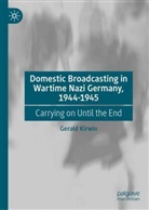 Gerald Kirwin - Domestic Broadcasting in Wartime Nazi Germany, 1944-1945