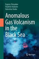 Vladimir Kobolev, Evgeny Shnyukov, Valentin Yanko, Valentina Yanko - Anomalous Gas Volcanism in the Black Sea