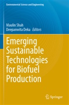 Deka, Deepanwita Deka, Maulin Shah - Emerging Sustainable Technologies for Biofuel Production