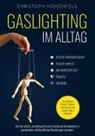 Christoph Hohenfels - Gaslighting im Alltag: Wie Sie subtile, psychologische und emotionale Manipulation in persönlichen und beruflichen Beziehungen erkennen