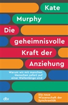 Kate Murphy - Die geheimnisvolle Kraft der Anziehung