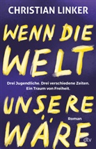 Christian Linker - Wenn die Welt unsere wäre