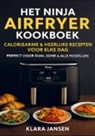 Klara  Jansen, Klara Jansen - Het Ninja Airfryer Kookboek - Caloriearme & Heerlijke Recepten voor Elke Dag Perfect voor Dual Zone & Alle Modellen
