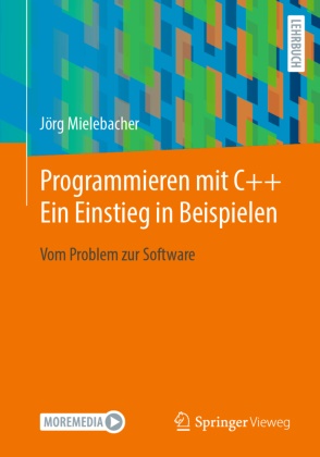 Jörg Mielebacher - Programmieren mit C++: Ein Einstieg in Beispielen - Vom Problem zur Software