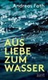 Andreas Fath - Aus Liebe zum Wasser