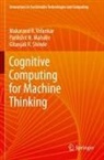 Parikshit N Mahalle, Parikshit N. Mahalle, Shinde, Gitanjali R. Shinde, Makarand R Velankar, Makarand R. Velankar - Cognitive Computing for Machine Thinking