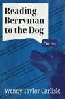 Wendy Taylor Carlisle - Reading Berryman to the Dog