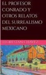 Florestan Chávez - El profesor Conrado y otros relatos del surrealismo Mexicano
