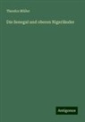 Theodor Müller - Die Senegal und oberen Nigerländer