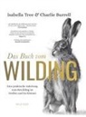 Charlie Burrell, Isabella Tree - Das Buch vom Wilding