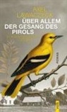 Axel Lawaczeck - Über allem der Gesang des Pirols