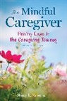 Nancy L Kriseman, Kriseman Nancy L. - The Mindful Caregiver, 2nd edition