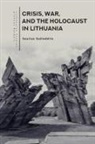 Saulius Suziedelis - Crisis, War, and the Holocaust in Lithuania