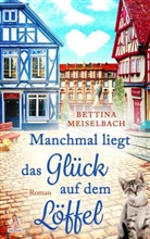 Bettina Meiselbach, Bettina Meiselbach - Manchmal liegt das Glück auf dem Löffel