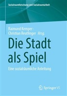 Kemper, Raimund Kemper, Reutlinger, Christian Reutlinger - Die Stadt als Spiel