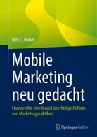 Nils-C Huber, Nils-C. Huber, Nils-Carsten Huber - Mobile Marketing neu gedacht