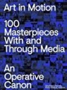 Peter Weibel, Zielinski, Siegfried Zielinski - Art in Motion. 100 Masterpieces With and Through Media. An Operative Canon