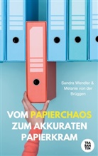Melanie von der Brüggen, Melanie von der Brüggen, Sandra Wendler - Vom Papierchaos zum akkuraten Papierkram