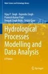Deepak Singh Bisht, Srishti Gaur, Pranesh Kumar Paul, Rajendra Singh, Vijay P Singh, Vijay P. Singh - Hydrological Processes Modelling and Data Analysis