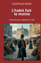 Gottfried Keller, André Graf - L'habit fait le moine: Französisch Lektüre A1 - B1