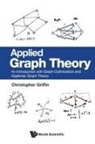 Christopher Griffin, Christopher H Griffin, Christopher H Griffin - Applied Graph Theory: An Introduction With Graph Optimization And Algebraic Graph Theory