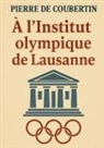 Pierre De Coubertin - À l'Institut olympique de Lausanne