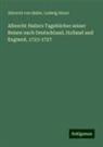 Albrecht von Haller, Ludwig Hirzel - Albrecht Hallers Tagebücher seiner Reisen nach Deutschland, Holland und England, 1723-1727
