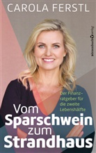 Carola Ferstl - Vom Sparschwein zum Strandhaus