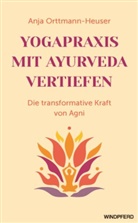 Anja Orttmann-Heuser - Yogapraxis mit Ayurveda vertiefen