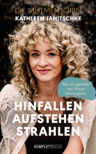 Kathleen Janitschke - Hinfallen. Aufstehen. Strahlen.