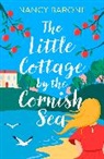 Barone Nancy - The Little Cottage by the Cornish Sea: Escape to Cornwall this summer with a brand new second-chances romance