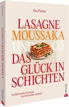 Ilse Fischer, Ingolf Hatz - Lasagne, Moussaka und Co.: Das Glück in Schichten