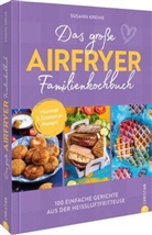 Susann Kreihe - Das große Airfryer-Familienkochbuch