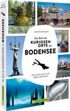 Jürgen Gerrmann - Das Buch der kuriosen Orte am Bodensee