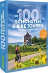 Thorsten Brönner - Die 100 schönsten E-Bike-Touren in Deutschland