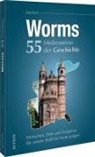 Jörg Koch - Worms. 55 Meilensteine der Geschichte
