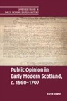 Bowie Karin - Public Opinion in Early Modern Scotland, c.1560–1707