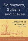 Amkpa Awam, SenGupta Gunja - Sojourners, Sultans, and Slaves