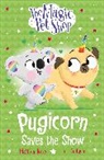 Matilda Rose, Budgen Tim - The Magic Pet Shop Stories: Pugicorn Saves the Show