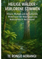 Aorangi Te Rongo - Heilige Wälder -  Verlorene Stimmen