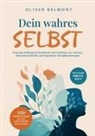 Oliver Belmont, Oliver Belmont - Dein wahres Selbst: 100+ bewährte Wege, um dein authentisches Ich zu finden